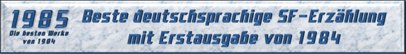 Beste deutschsprachige SF-Erzählung mit Erstausgabe von 1984