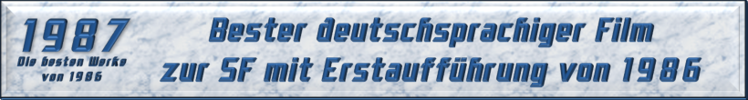 Bester deutschsprachiger Film zur SF mit Erstaufführung von 1986