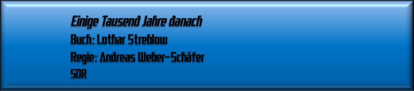 Einige Tausend Jahre danach