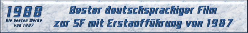 Bester deutschsprachiger Film zur SF mit Erstaufführung von 1987