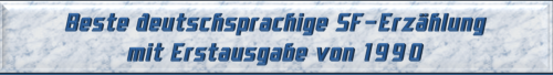 Beste deutschsprachige SF-Erzählung mit Erstausgabe von 1990