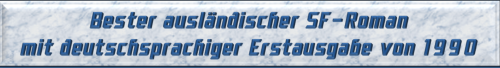 Bester ausländischer SF-Roman mit deutschsprachiger Erstausgabe von 1990