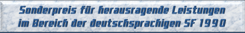 Sonderpreis für herausragende Leistungen im Bereich der deutschsprachigen SF 1990