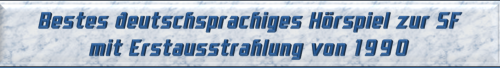 Bestes deutschsprachiges Hörspiel zur SF mit Erstausstrahlung von 1990