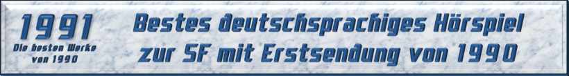 Bestes deutschsprachiges Hörspiel zur SF mit Erstsendung von 1990