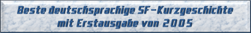 Beste deutschsprachige SF-Kurzgeschichte mit Erstausgabe von 2005