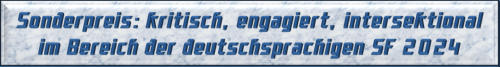 Sonderpreis: kritisch, engagiert, intersektional im Bereich der deutschsprachigen SF 2024