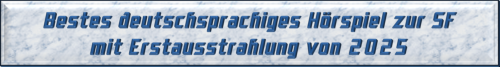 Bestes deutschsprachiges Hörspiel zur SF mit Erstausstrahlung von 2025