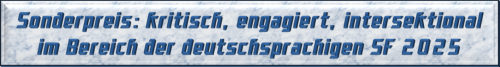 Sonderpreis: kritisch, engagiert, intersektional im Bereich der deutschsprachigen SF 2025