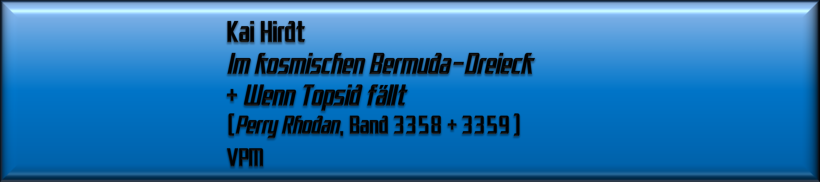 Kai Hirdt, Im kosmischen Bermuda-Dreieck / Wenn Topsid fällt 