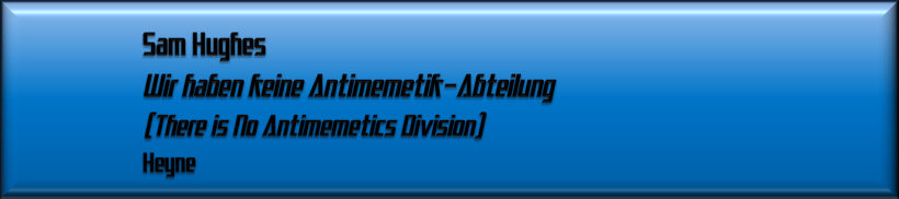 Sam Hughes, Wir haben keine Antimemetik-Abteilung