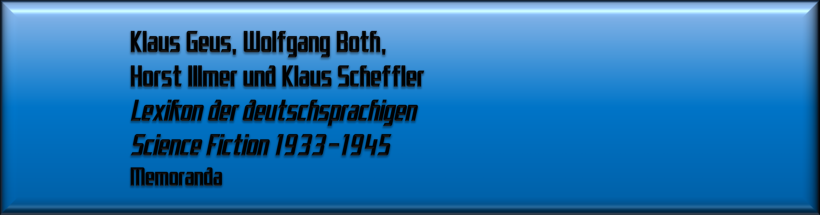 Klaus Geus, Wolfgang Both, Horst Illmer und Klaus Scheffler, Lexikon der deutschsprachigen Science Fiction 1933-1945