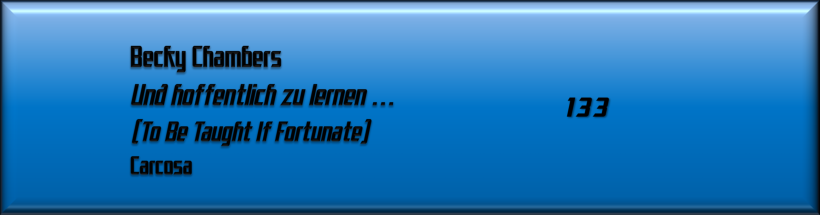 Becky Chambers, Und hoffentlich zu lernen ...
