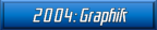 2004: Graphik