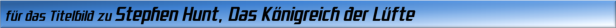 für das Titelbild zu Stephen Hunt, Das Königreich der Lüfte