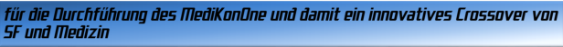 für die Durchführung des MediKonOne und damit ein innovatives Crossover von SF und Medizin
