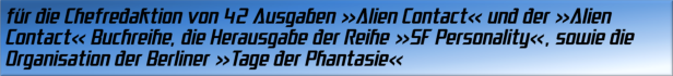 für die Chefredaktion von 42 Ausgaben »Alien Contact« und der »Alien Contact« Buchreihe
