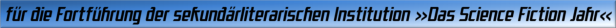 für die Fortführung der sekundärliterarischen Institution "Das Science Fiction Jahr"
