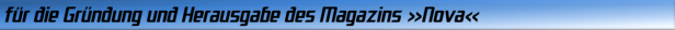 für die Gründung und Herausgabe des Magazins »Nova«